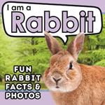 I am a Rabbit: A Children's Book with Fun and Educational Animal Facts with Real Photos!