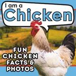 I am a Chicken: A Children's Book with Fun and Educational Animal Facts with Real Photos!