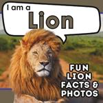 I am a Lion: A Children's Book with Fun and Educational Animal Facts with Real Photos!