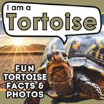 I am a Tortoise: A Children's Book with Fun and Educational Animal Facts with Real Photos!