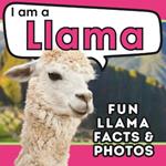 I am a Llama: A Children's Book with Fun and Educational Animal Facts with Real Photos!
