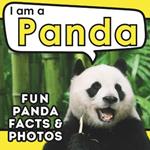 I am a Panda: A Children's Book with Fun and Educational Animal Facts with Real Photos!