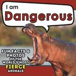 I am Dangerous: A Children's Book with Fun and Educational Animal Facts with Real Photos!