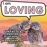 I am Loving: A Children's Book with Fun and Educational Animal Facts with Real Photos!