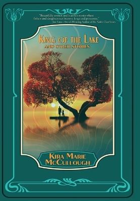 King of the Lake: And Other Stories - Kira Marie McCullough - cover