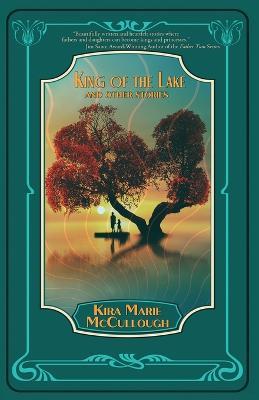 King of the Lake: And Other Stories - Kira Marie McCullough - cover