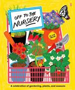 Off to the Nursery: A Celebration of Gardening, Plants and Seasons
