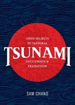 Tsunami: Open Secrets to Pastoral Succession & Transition
