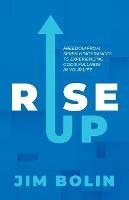 Rise Up: Freedom From Seven Hinderances to Experiencing God's Fullness In Your Life - Jim Bolin - cover