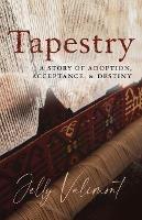 Tapestry: A Story of Adoption, Acceptance, and Destiny - Jelly Valimont - cover