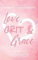 Love, Grit and Grace: A true story about growing through life's messy grief - Amanda Martin - cover