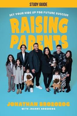 Raising Parents: Set Your Kids Up for Future Success - Study Guide - Jonathan Brozozog - cover
