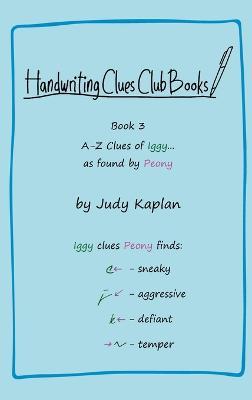 Handwriting Clues Club - Book 3: A-Z Clues of Iggy... as found by Peony - Judy Kaplan - cover