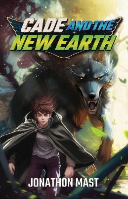 Cade and the New Earth - Jonathon Mast - cover