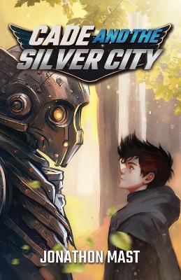 Cade and the Silver City - Jonathon Mast - cover
