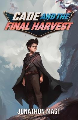 Cade and the Final Harvest - Jonathon Mast - cover