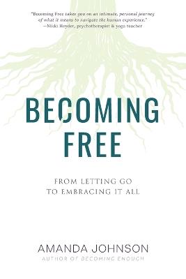 Becoming Free: From Letting Go to Embracing It All - Amanda Johnson - cover