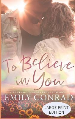 To Believe In You: A Contemporary Christian Romance - Emily Conrad - cover