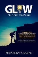 Glow: Play For Greatness - Shekar Rangarajan - cover
