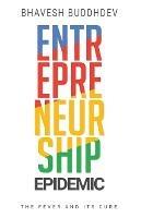 Entrepreneurship Epidemic: The Fever and Its Cure - Bhavesh Buddhdev - cover
