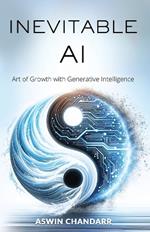 The Inevitable Ai: Art Of Growth With Generative Intelligence