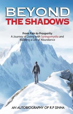 Beyond the Shadows: From Pain to Prosperity - Rabindra Prasad Sinha - cover