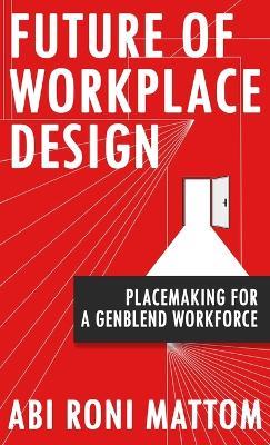 Future of Workplace Design: Placemaking for a Genblend Workforce - Abi Roni - cover