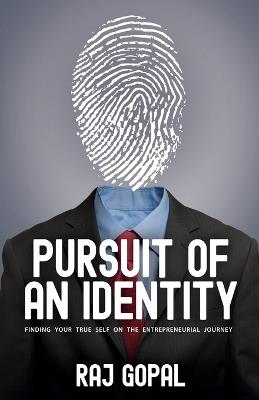 Pursuit of an Identity: Finding Your True Self on the Entrepreneurial Journey - Raj Gopal - cover