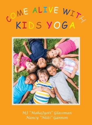 Come Alive with Kids Yoga: The 8 Steps of Yoga for Young Children - Mj Mahajyoti Glassman,Nancy Niiti Gannon - cover