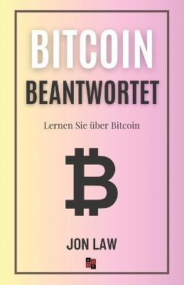 Bitcoin Beantwortet: Lernen Sie ?ber Bitcoin - Jon Law - cover