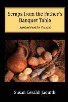 Scraps from the Father's Banquet Table - Susan Ceraldi Jaquith - cover