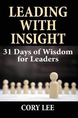 Leading with Insight: 31 Days of Wisdom for Leaders - Cory Lee - cover