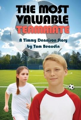 The Most Valuable Teammate: A Timmy Dennison Story - Tom Beaudin - cover