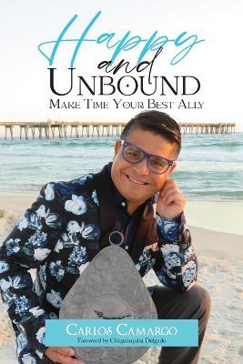 Happy and Unbound: Make Time Your Best Ally - Carlos Camargo - cover