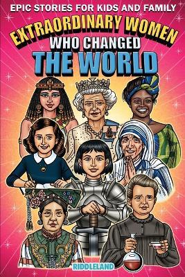Epic Stories For Kids and Family - Extraordinary Women Who Changed Our World: Fascinating Origins of Inventions to Inspire Young Readers - Riddleland - cover