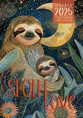 Sloth Love 2025 Weekly Planner and Organizer - Nola Lee Kelsey - cover