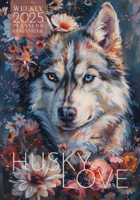 Husky Love 2025 Weekly Planner and Organizer - Nola Lee Kelsey - cover