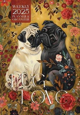 Pug Love 2025 Weekly Planner and Organizer - Nola Lee Kelsey - cover