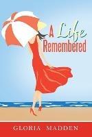 A Life Remembered - Gloria M Madden - cover