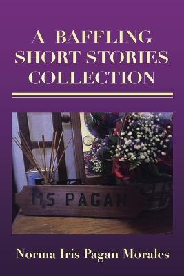 A Baffling Short Stories Collection - Norma Iris Pagan Morales - cover