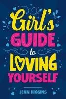 Girl's Guide to Loving Yourself - Jenn Higgins - cover