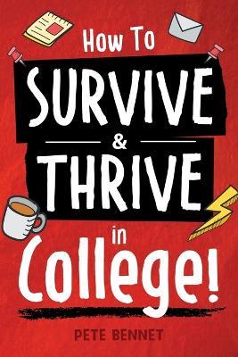 How to Survive & Thrive in College - Pete Bennet - cover