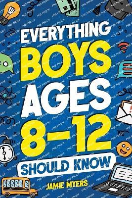 Everything Boys Ages 8-12 Should Know - Jamie Myers - cover