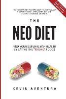 The Neo Diet: Find Your Superhuman Health By Eating The Wrong Foods