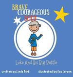 Brave, Courageous and Bold: Luke and His Big Battle