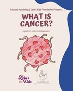 What is Cancer?: A Children's Guide to Understanding Cancer