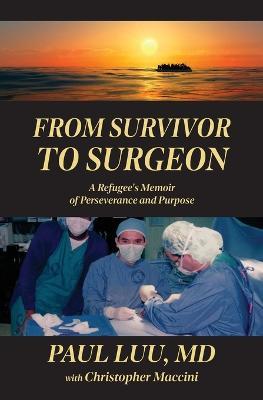 From Survivor to Surgeon: A Refugee's Memoir of Perseverance and Purpose - Paul Luu - cover