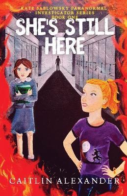 She's Still Here: Paranormal Investigator Series Book One - Caitlin Alexander - cover