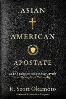 Asian American Apostate: Losing Religion and Finding Myself at an Evangelical University