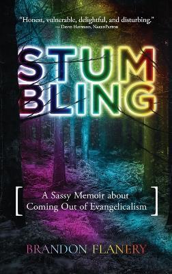 Stumbling: A Sassy Memoir about Coming Out of Evangelicalism - Brandon Flanery - cover